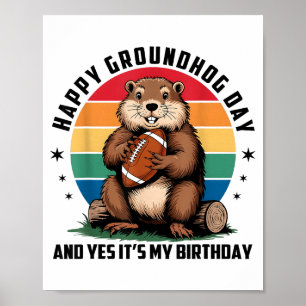 Football Happy Groundhog Day And Yes It’s My Birth Poster