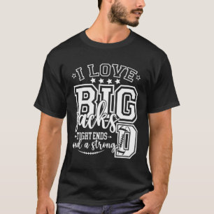 Football I Love Big Sacks Tight Ends And Strong D  T-Shirt