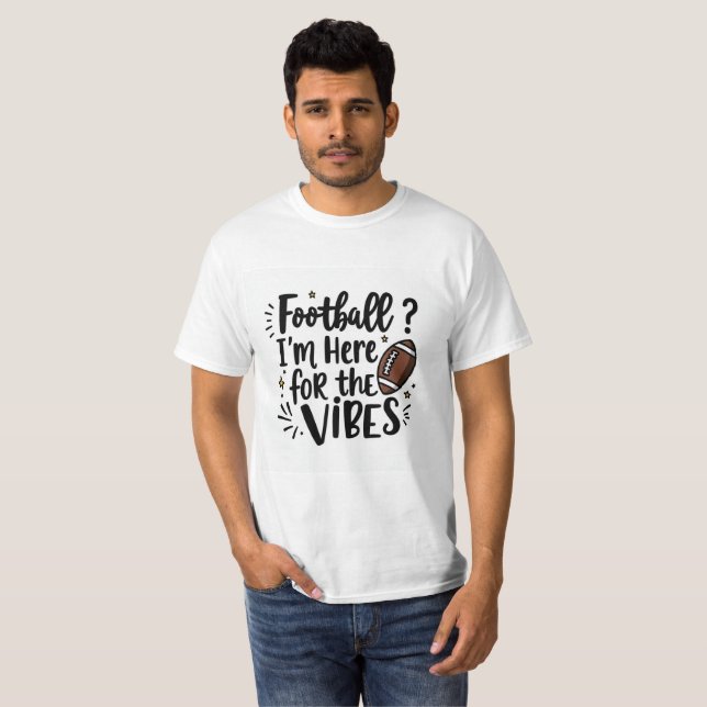 Football I’m Here for the Vibes T-Shirt (Front Full)