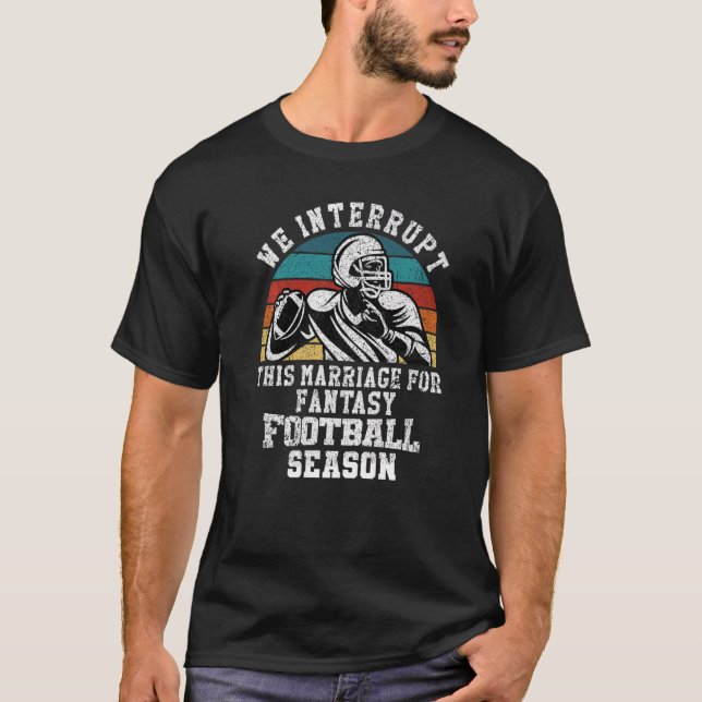 Football Interrupt This Marriage For Fantasy Footb T-Shirt (Front)