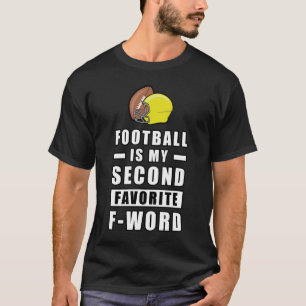 Football Is My Second Favourite F - Word - Funny T-Shirt