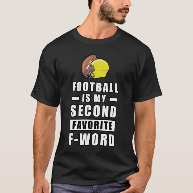 Football Is My Second Favourite F - Word - Funny T-Shirt (Front)