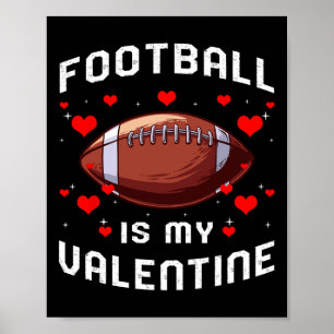 Football Is My Valentine Day Fun Sport Fan Player Poster