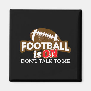 Football Is On Don't Talk To Me Magnet
