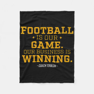 Football Is Our Game Our Business Is Winning Fleece Blanket