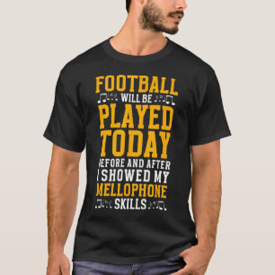 Football Is Played After My Mellophone Skills Funn T-Shirt