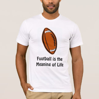 Football is the Meaning of Life T-Shirt
