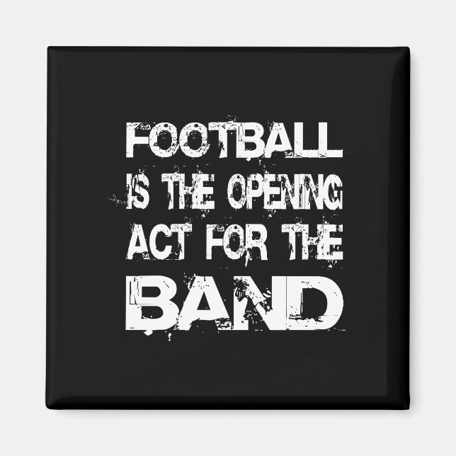 Football Is The Opening Act For The Band Saying Magnet (Front)