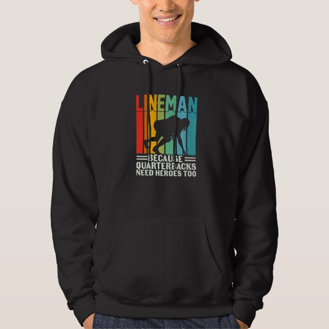 Football Lineman Because Quarterbacks Need Heroes  Hoodie (Front)