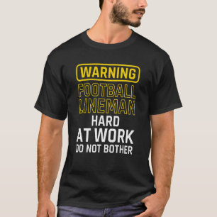 Football Lineman Hard To Work Do Not Bother Funny T-Shirt