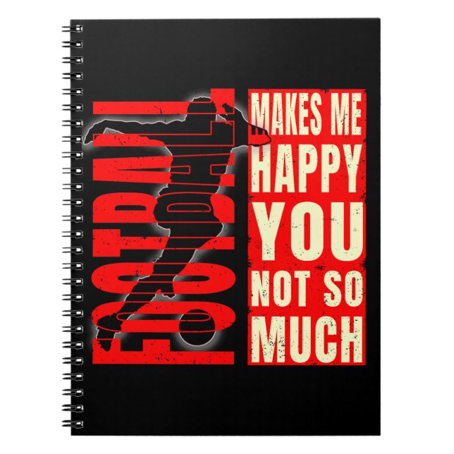 Football Makes Me Happy You Not So Much Notebook (Front)