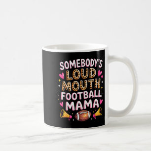 Football Mom Essentials Somebody’s Loud Mouth Foot Coffee Mug
