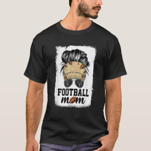 Football Mum Life Messy Bun Sunglasses Mother's Da T-Shirt