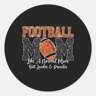 Football Mum Like A Normal Mum But Louder And Prou Classic Round Sticker