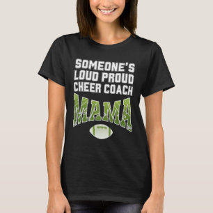 Football Mum SOMEONE'S LOUD PROUD CHEER COACH MAMA T-Shirt