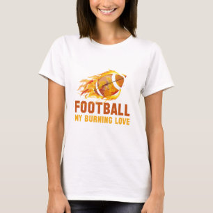 Football My Burning Love T-Shirt