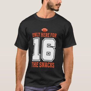 Football Only Here For The Snacks 16 Men Women T-Shirt