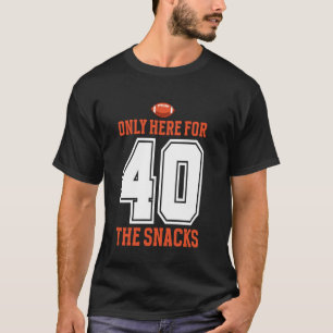 Football Only Here For The Snacks 40 Men Women T-Shirt