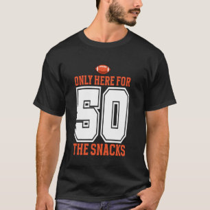 Football Only Here For The Snacks 50 Men Women T-Shirt
