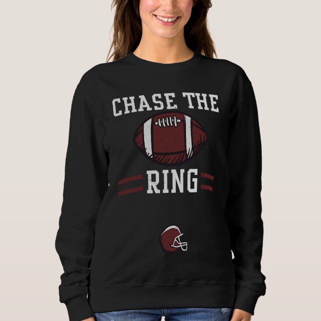 Football Player Chase the ring  Football Sayings Sweatshirt (Front)