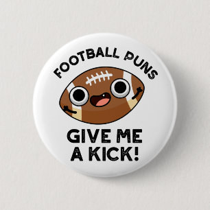 Football Puns Give Me A Kick Funny Sport Pun 6 Cm Round Badge
