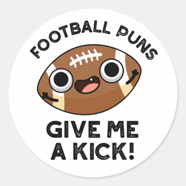 Football Puns Give Me A Kick Funny Sport Pun  Classic Round Sticker (Front)