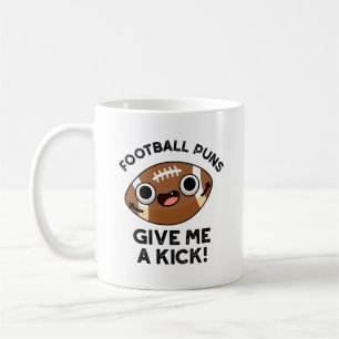 Football Puns Give Me A Kick Funny Sport Pun  Coffee Mug