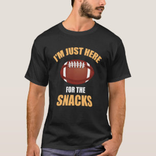 Football Sarcasm Jokes I'm Just Here For The Snack T-Shirt