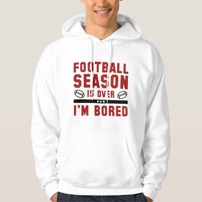 Football Season Is Over Hoodie (Front)