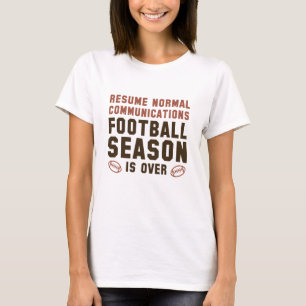 Football Season Is Over T-Shirt