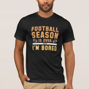Football Season Is Over T-Shirt