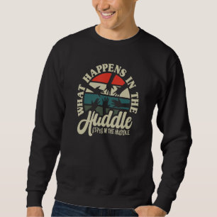 Football Soccer Rugby What Happens In The Huddle S Sweatshirt