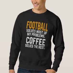Football Solves My Problems Coffee Football Fanta Sweatshirt