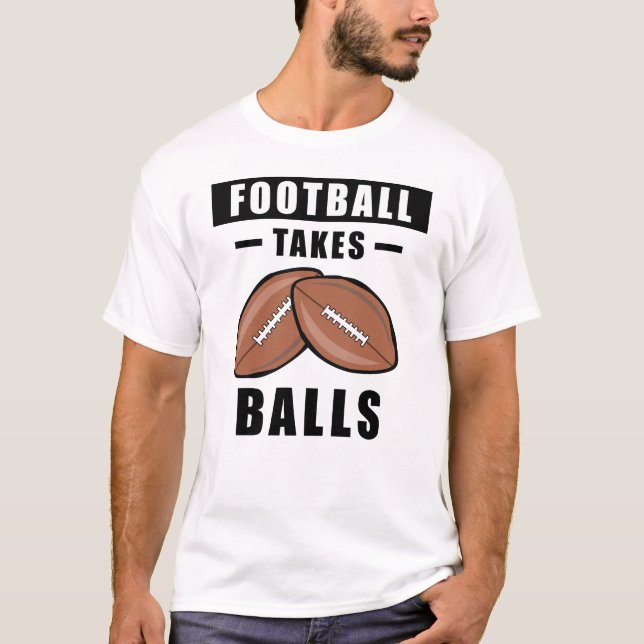 Football Takes Balls - Funny T-Shirt (Front)