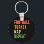 Football Turkey Nap Repeat Funny Thanksgiving  Key Ring<br><div class="desc">Football Turkey Nap Repeat Funny Thanksgiving</div>