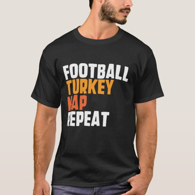 Football Turkey Nap Repeat Thanksgiving Saying T-Shirt (Front)