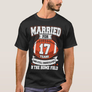 Football Wedding 17 Years Married Undefeated on Ho T-Shirt