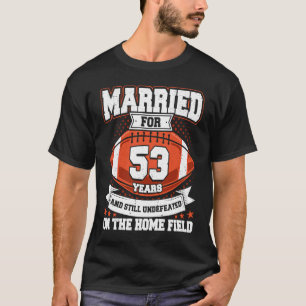 Football Wedding 53 Years Married Undefeated on Ho T-Shirt