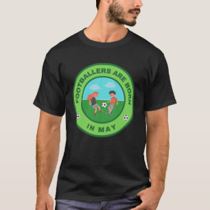 Footballers are born in May alternate design T-Shirt