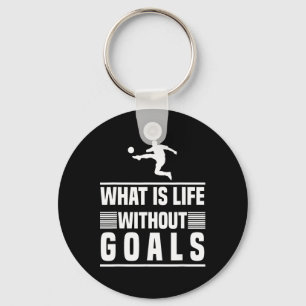 Footbyll Gifts - What Is Life Without Goals  Key Ring