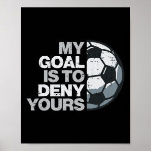 Footll My Goal To Deny Yours Soccer Player Men Boy Poster