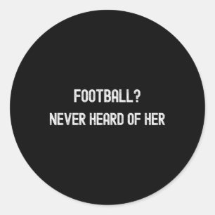 Footll Never Heard Of Her Funny Soccer Quote Classic Round Sticker