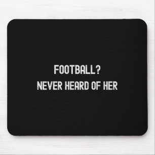 Footll Never Heard Of Her Funny Soccer Quote Mouse Pad