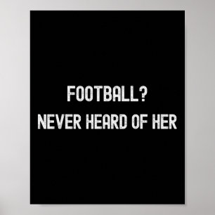 Footll Never Heard Of Her Funny Soccer Quote Poster
