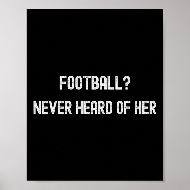Footll Never Heard Of Her Funny Soccer Quote  Poster (Front)