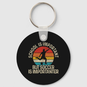 Footll School Is Important But Soccer Is Important Key Ring