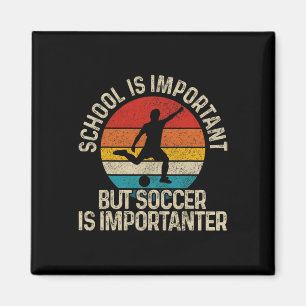 Footll School Is Important But Soccer Is Important Magnet