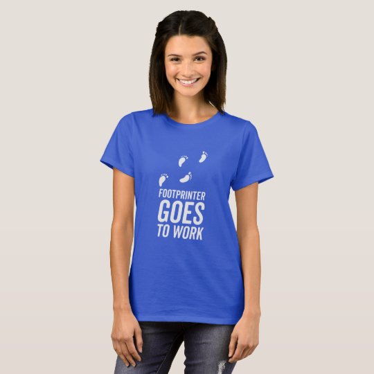 Footprinter goes to work T-Shirt