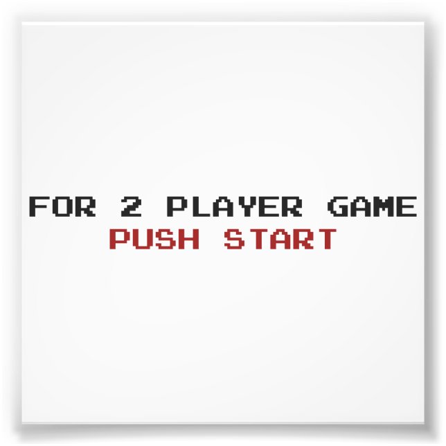 For 2 Player Game Push start Photo Print (Front)