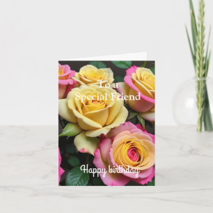 For a Special Friend Pink Yellow Roses Birthday Card